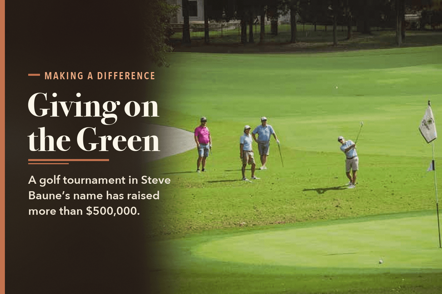 Golfers on a green at Piper Glen near the flagstick. Text reads: Making a Difference. Giving on the Green. A golf tournament in Steve Baune's name has raised more than $500,000.