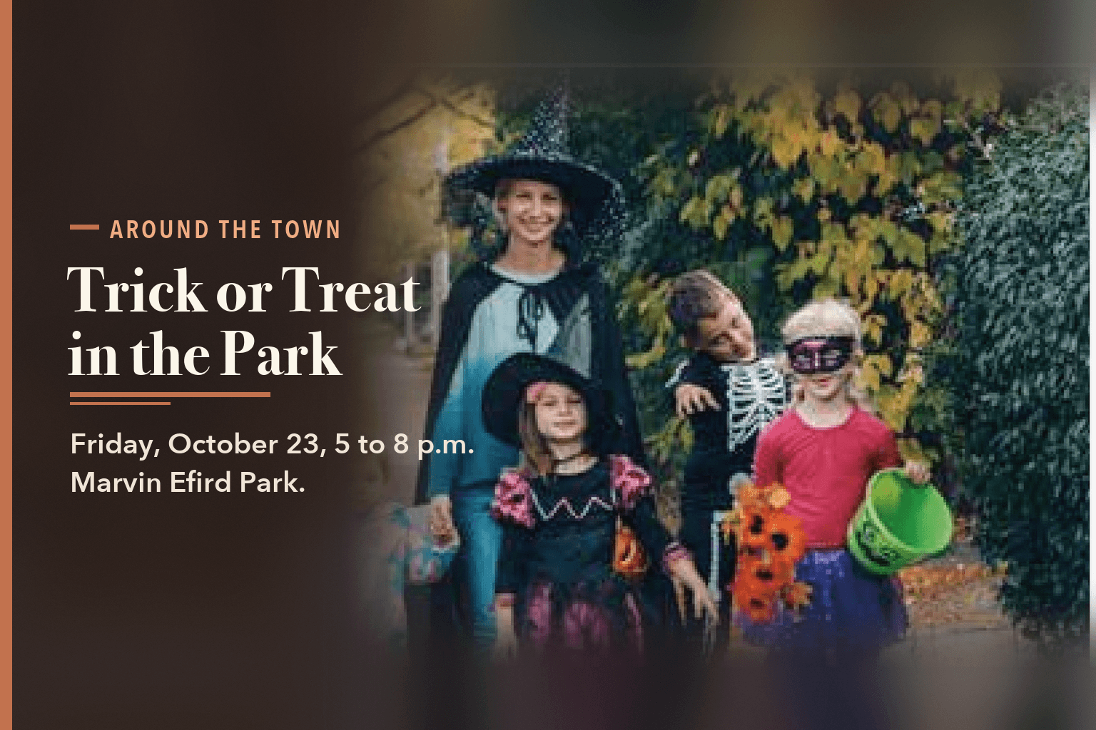 Children in Halloween costumes with trick-or-treat buckets on a leaf-covered path. Text reads: Around the Town. Trick or Treat in the Park. Friday, October 23, 5 to 8 p.m., Marvin Efird Park.