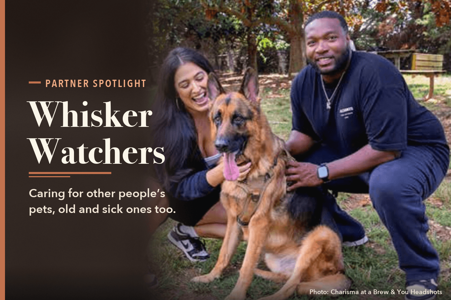 Anna Agisilaou and Terrell Torian of Whisker Watchers kneel in a park with a German shepherd. Text reads: Partner Spotlight. Whisker Watchers. Caring for other people's pets, old and sick ones too.